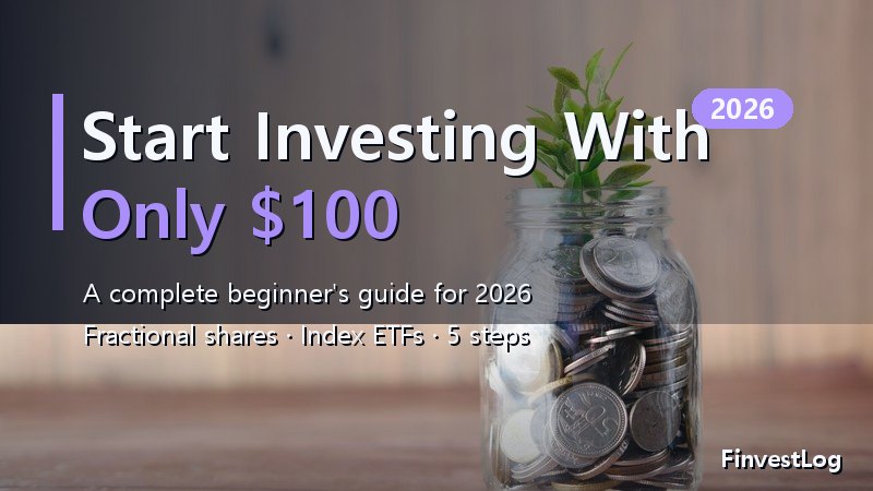 How to Start Investing With Only $100 (2026 Guide)